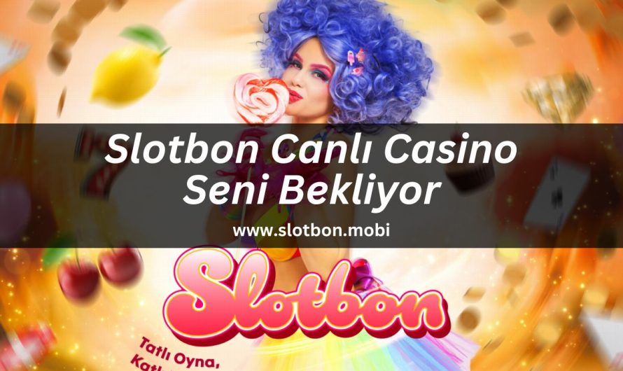 Slotbon Canlı Casino Seni Bekliyor